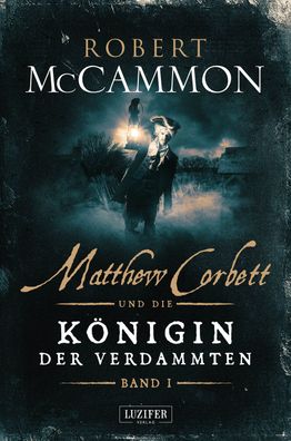 Matthew Corbett und die K?nigin der Verdammten - Band 1, Robert Mccammon