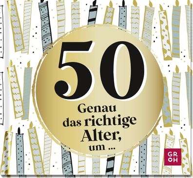 50 - Genau das richtige Alter, um ..., Groh Verlag