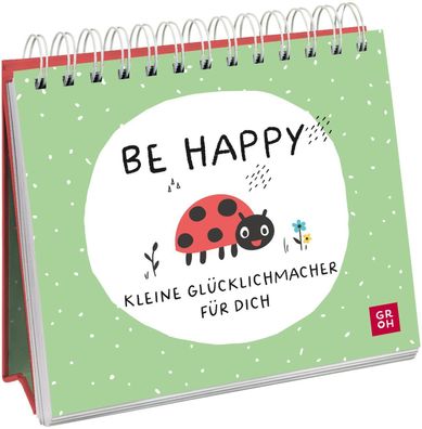 Be happy - Kleine Gl?cklichmacher f?r dich, Groh Verlag