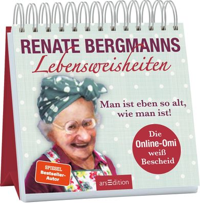 Renate Bergmanns Lebensweisheiten. Man ist eben so alt, wie man ist!, Renat ...