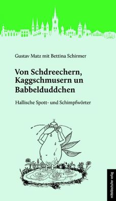 Von Schdreechern, Kaggschmusern un Babbelduddchen, Gustav Matz