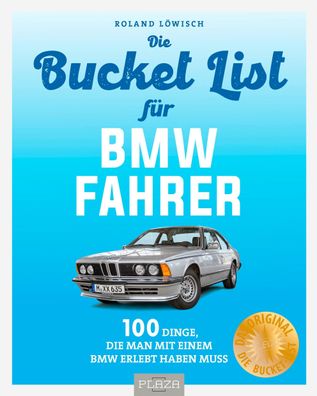 Bucket-List f?r BMW-Fahrer, Roland L?wisch