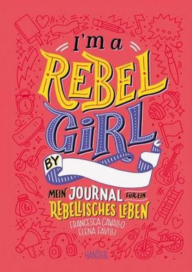 I'm a Rebel Girl - Mein Journal f?r ein rebellisches Leben, Francesca Caval ...