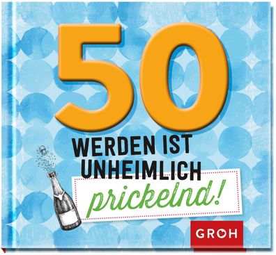 50 werden ist unheimlich prickelnd!, Groh Redaktionsteam