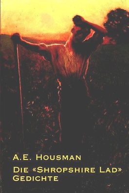 Die ""Shropshire Lad""-Gedichte, A E Housman
