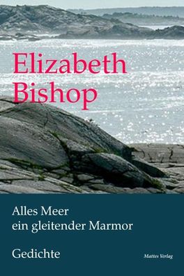 Alles Meer ein gleitender Marmor, Elizabeth Bishop