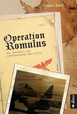 Operation Romulus. Das Geheimnis der verschwundenen Nazi-Elite, Carsten Zehm