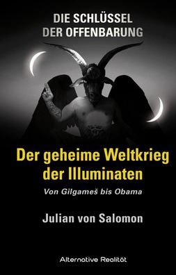 Die Schl?ssel der Offenbarung: Der geheime Weltkrieg der Illuminaten, Julia ...