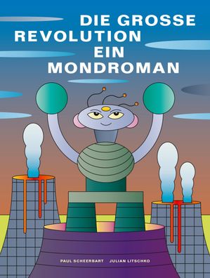 Die grosse Revolution: Ein Mondroman, Paul Scheerbart