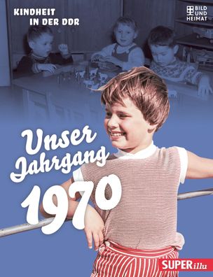Unser Jahrgang 1970: Kindheit in der DDR, Bild und Heimat