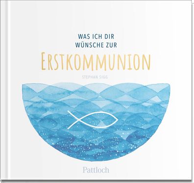 Was ich dir w?nsche zur Erstkommunion: Geschenkbuch mit einer Kurzgeschicht ...