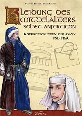 Kleidung des Mittelalters Selbst Anfertigen - Kopfbedeckungen für Mann und Frau