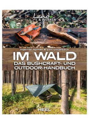 Land & Werken - Im Wald - Das Bushcraft- und Outdoorhandbuch
