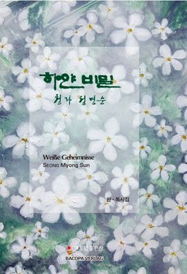 Weisse Geheimnisse. Koreanische Lyrik., Myong Sun Seong