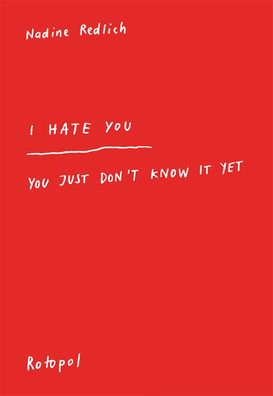 I Hate You - You Just Don't Know It Yet, Nadine Redlich