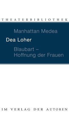 Manhattan Medea / Blaubart, Hoffnung der Frauen, Dea Loher