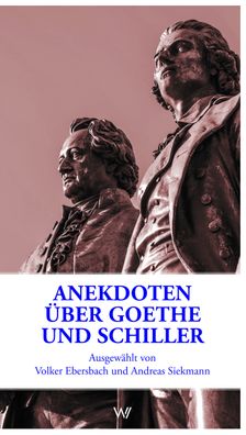 Anekdoten ?ber Goethe und Schiller, Volker Ebersbach