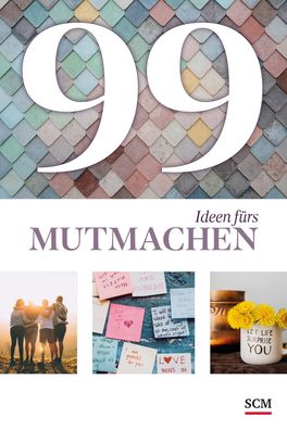 99 Ideen f?rs Mutmachen, Annegret Prause