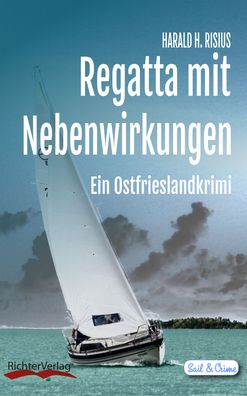 Regatta mit Nebenwirkungen: Ein Ostfrieslandkrimi (Sail & Crime), Harald H. ...