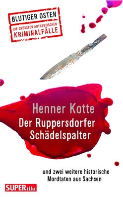 Der Ruppersdorfer Sch?delspalter (Blutiger Osten Band 74), Henner Kotte