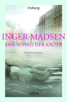 Der Schrei der Kr?te: Kriminalroman (Osburg Tivoli), Inger Madsen