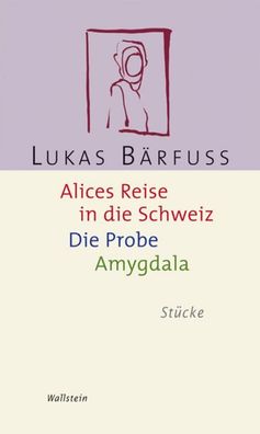 Alices Reise in die Schweiz / Die Probe / Amygdala, Lukas B?rfuss