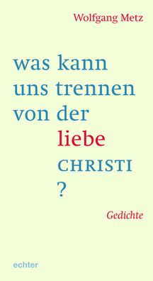 was kann uns trennen von der liebe Christi?, Wolfgang Metz