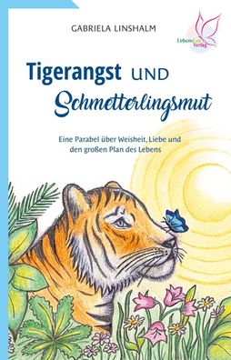 Tigerangst und Schmetterlingsmut, Gabriela Linshalm