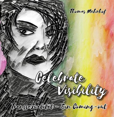 Celebrate Visibility - Transsexualit?t - Ein Coming-out, Thomas Mehrhof