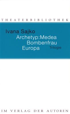 Archetyp: Medea / Bombenfrau / Europa, Ivana Sajko