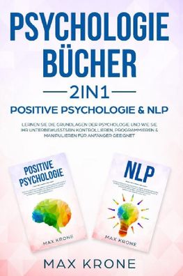 Psychologie B?cher 2in1 - Positive Psychologie & NLP, Max Krone