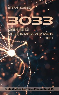 3033 - Meine Reise mit Elon Musk zum Mars Teil 1, Stefan Koenig