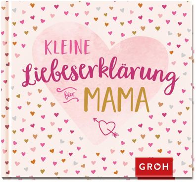 Kleine Liebeserkl?rung - f?r Mama, Groh Verlag