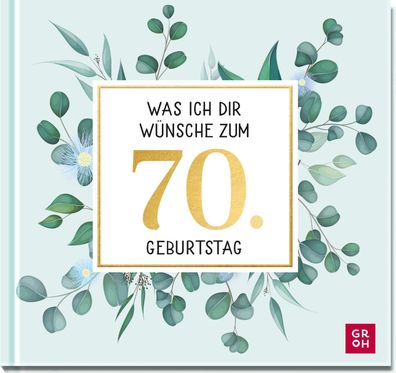 Was ich dir w?nsche zum 70. Geburtstag, Groh Verlag