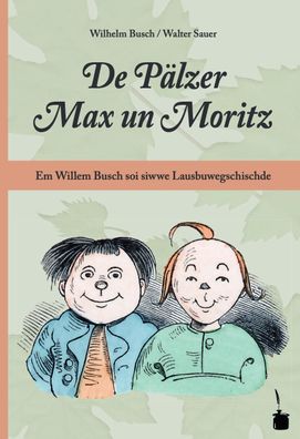 De P?lzer Max un Moritz. Em Willem Busch soi siwwe Lausbuwegschischde ins P ...