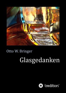 Glasgedanken, Otto W. Bringer