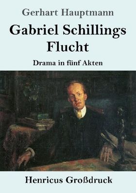 Gabriel Schillings Flucht (Gro?druck), Gerhart Hauptmann