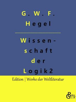Die Wissenschaft der Logik, G. W. F. Hegel
