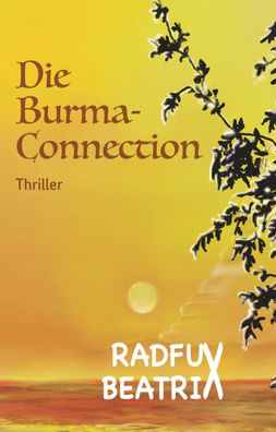 Die Burma-Connection: Thriller, Beatrix Radfux