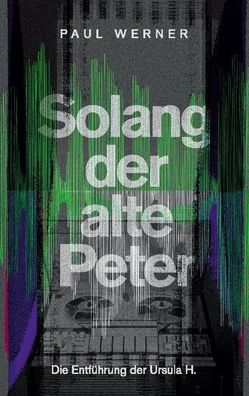 Solang der alte Peter, Paul Werner