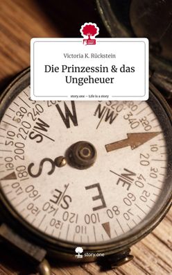Die Prinzessin & das Ungeheuer. Life is a Story - story. one, Victoria K. R? ...