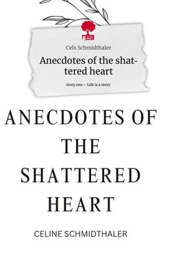 Anecdotes of the shattered heart. Life is a Story - story. one, Cels Schmidt ...
