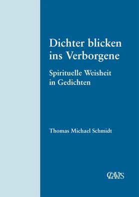 Spirituelle Weltliteratur / Dichter blicken ins Verborgene, Thomas Michael ...