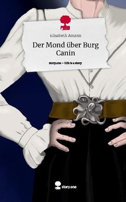 Der Mond ?ber Burg Canin. Life is a Story - story. one, Elisabeth Amann