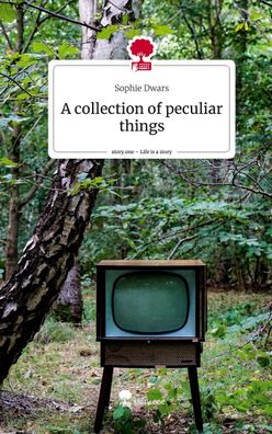 A collection of peculiar things. Life is a Story - story. one, Sophie Dwars