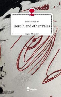 Heroin and other Tales. Life is a Story - story. one, Leena Wachter