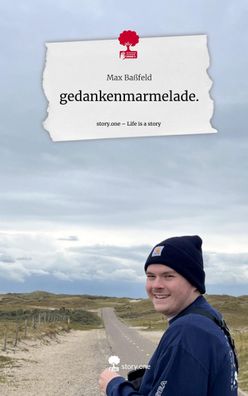 gedankenmarmelade.. Life is a Story - story. one, Max Ba?feld