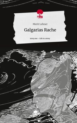 Galgarias Rache. Life is a Story - story. one, Merit Lehner