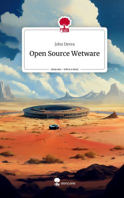 Open Source Wetware. Life is a Story - story. one, John Devra