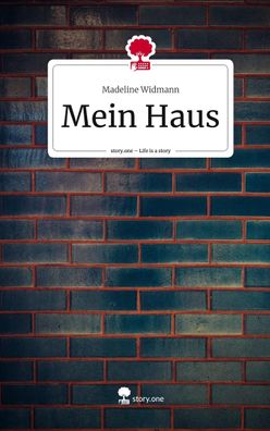 Mein Haus. Life is a Story - story. one, Madeline Widmann